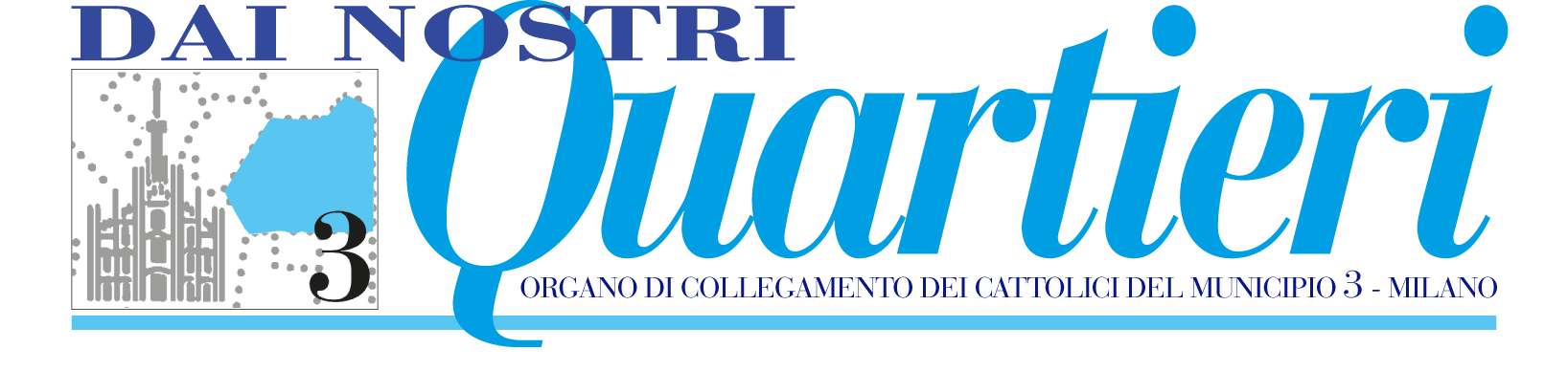 DAI NOSTRI QUARTIERI - Organo di collegamento del Municipio 3 di Milano